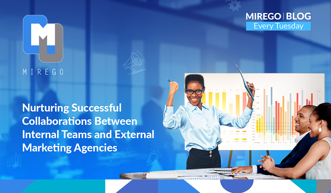 Nurturing Successful Collaborations Between Internal Teams and External Marketing Agencies