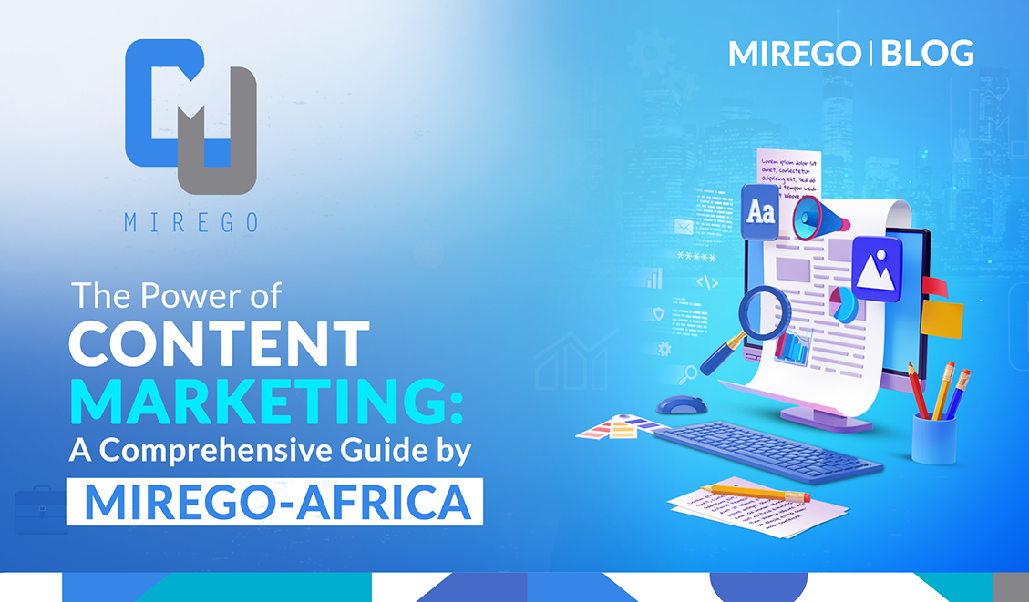 The Power of Content Marketing: A Comprehensive Guide by MIREGO-AFRICA